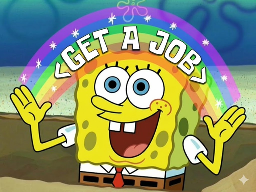 <GET A JOB>